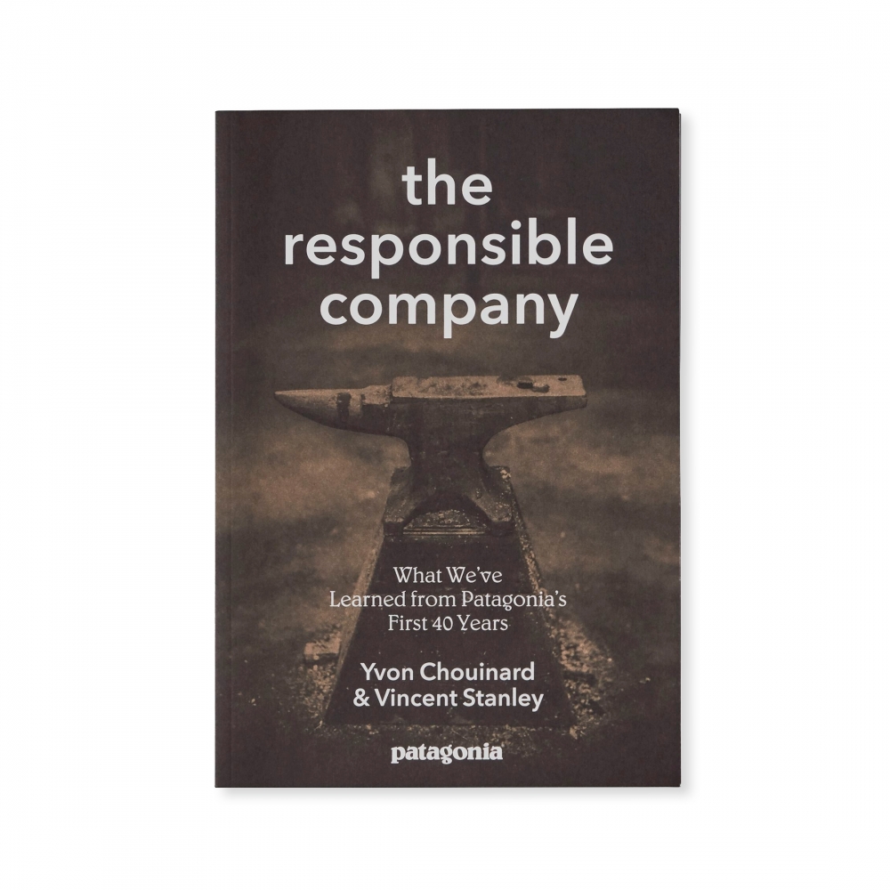Patagonia The Responsible Company: What We've Learned From Patagonia's First 40 Years (By Yvon Chouinard & Vincent Stanley)
